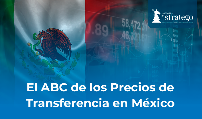 El ABC de los Precios de Transferencia en México.