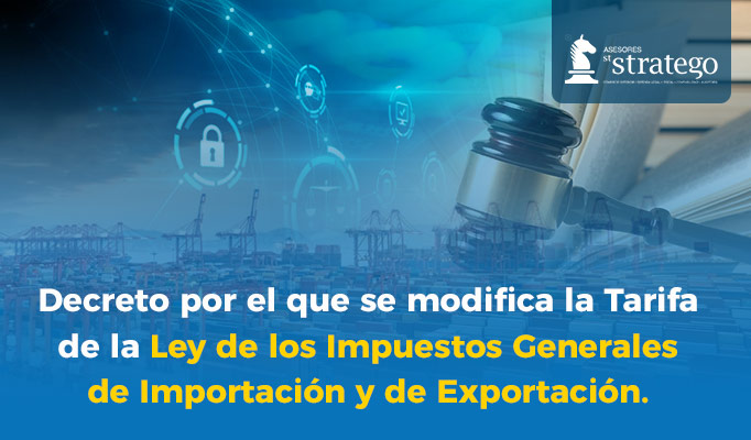 Decreto por el que se modifica la Tarifa de la Ley de los Impuestos Generales de Importación y de Exportación.