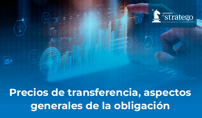 Precios de transferencia, aspectos generales de la obligación.