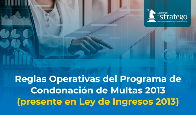 Reglas Operativas del Programa de Condonación de Multas 2013 (presente en Ley de Ingresos 2013)