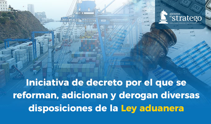 Iniciativa de decreto por el que se reforman, adicionan y derogan diversas disposiciones de la Ley aduanera