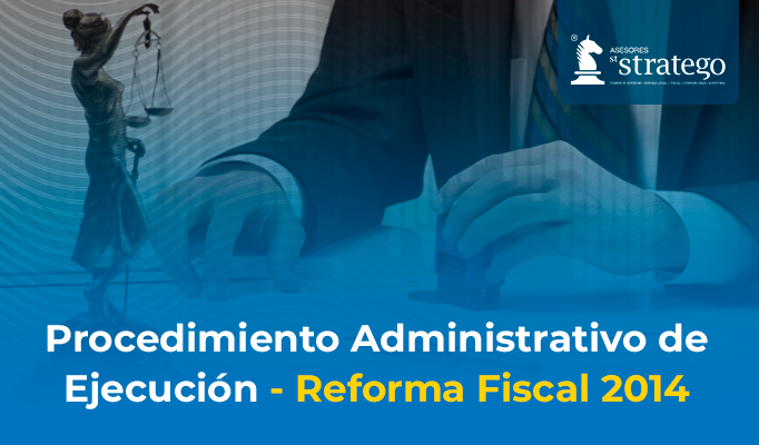 Procedimiento Administrativo de Ejecución – Reforma Fiscal 2014