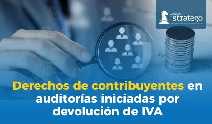 Derechos de contribuyentes en auditorías iniciadas por devolución de IVA