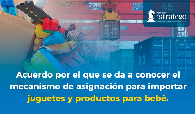 Acuerdo por el que se da a conocer el mecanismo de asignación para importar juguetes y productos para bebé.