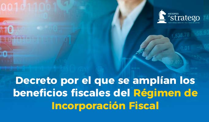 Decreto por el que se amplían los beneficios fiscales del Régimen de Incorporación Fiscal