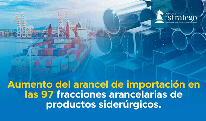 Aumento del arancel de importación en las 97 fracciones arancelarias de productos siderúrgicos.