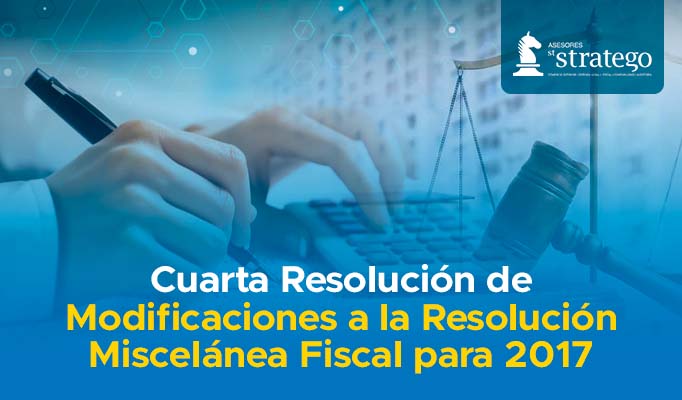 Cuarta Resolución de Modificaciones a la Resolución Miscelánea Fiscal para 2017