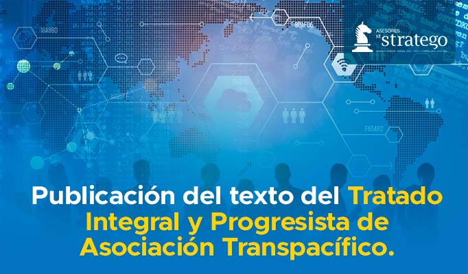 Publicación del texto del Tratado Integral y Progresista de Asociación Transpacífico.