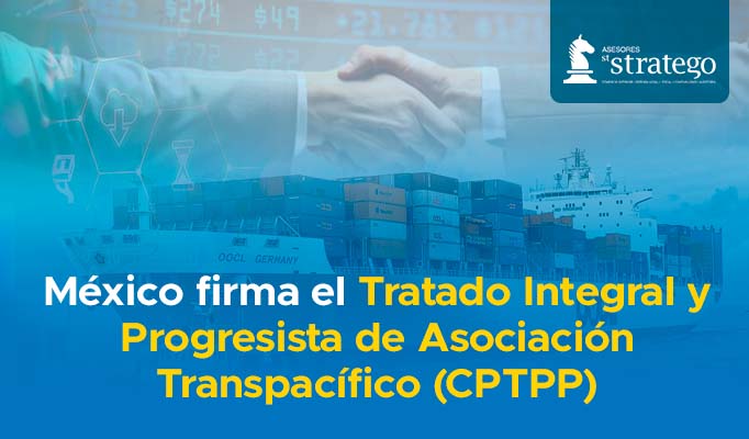México firma el Tratado Integral y Progresista de Asociación Transpacífico (CPTPP)