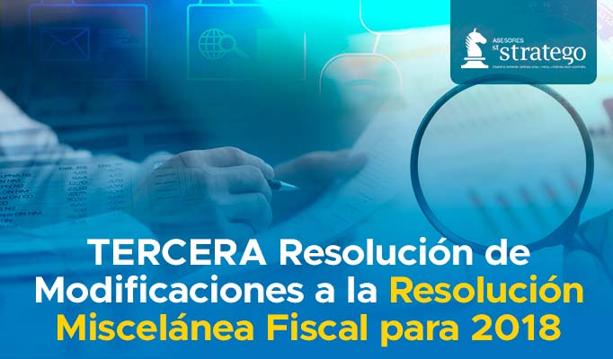TERCERA Resolución de Modificaciones a la Resolución Miscelánea Fiscal para 2018