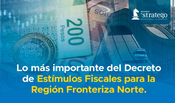 Lo más importante del Decreto de Estímulos Fiscales para la Región Fronteriza Norte.