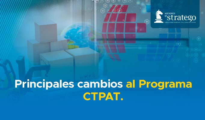 Principales cambios al Programa CTPAT.