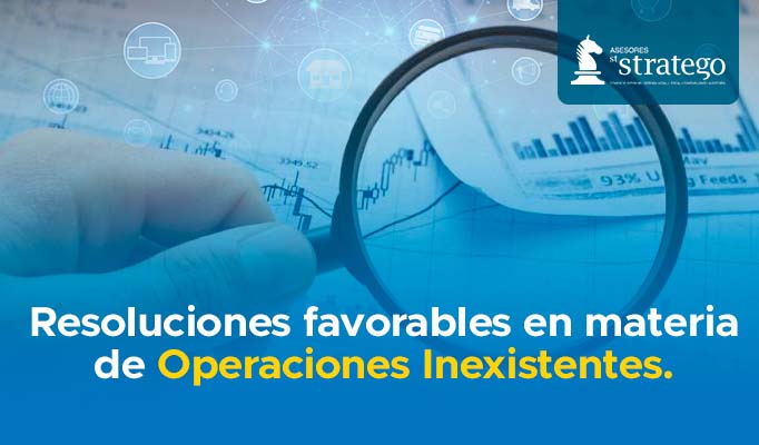 Resoluciones favorables en materia de Operaciones Inexistentes.