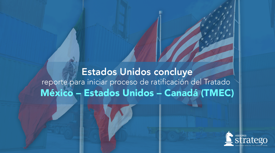 Estados Unidos concluye reporte para iniciar proceso de ratificación del Tratado México – Estados Unidos – Canadá (TMEC)
