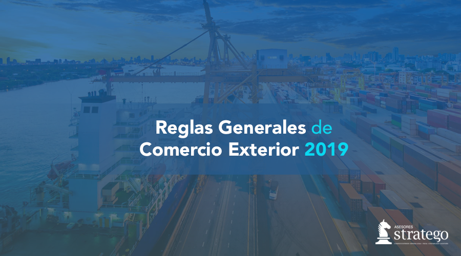 Reglas Generales de Comercio Exterior 2019 - Asesores Stratego