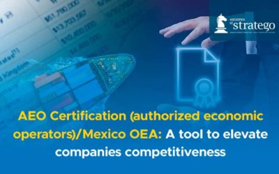AEO Certification (authorized economic operators)/Mexico OEA: A tool to elevate companies competitiveness