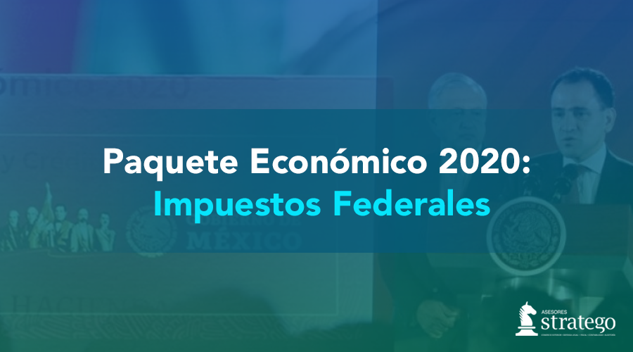 Paquete Económico 2020: Impuestos Federales Asesores Stratego
