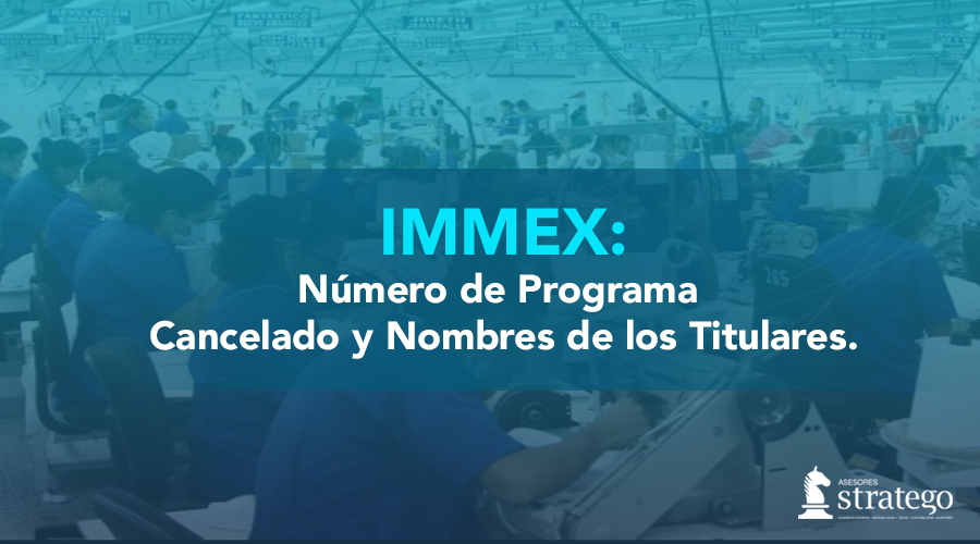 IMMEX: Número de programa cancelado y nombres de los titulares.