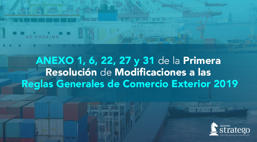 ANEXO 1, 6, 22, 27 y 31 Modificaciones RGCE 2019 | Asesores Stratego
