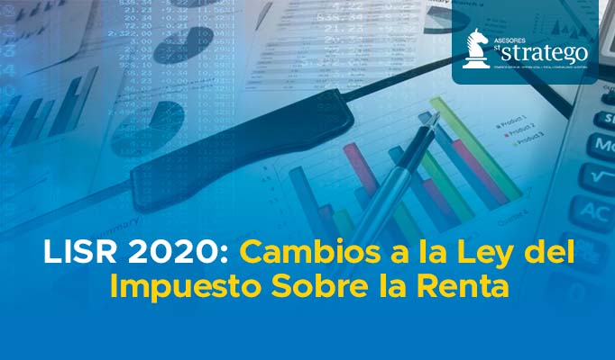 LISR 2020: Cambios a la Ley del Impuesto Sobre la Renta