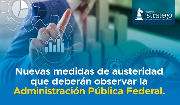 Nuevas medidas de austeridad que deberán observar la Administración Pública Federal.
