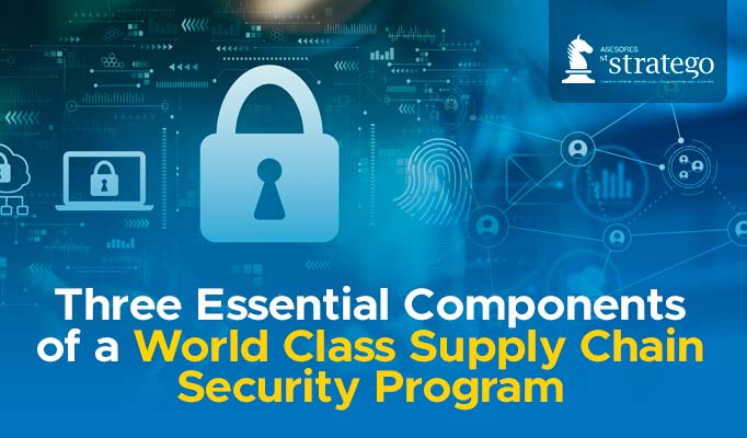 Three Essential Components of a World Class Supply Chain Security Program