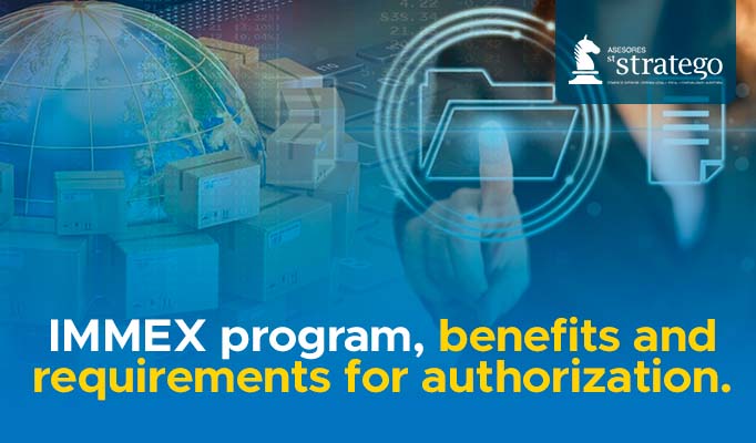 IMMEX program, benefits and requirements for authorization.