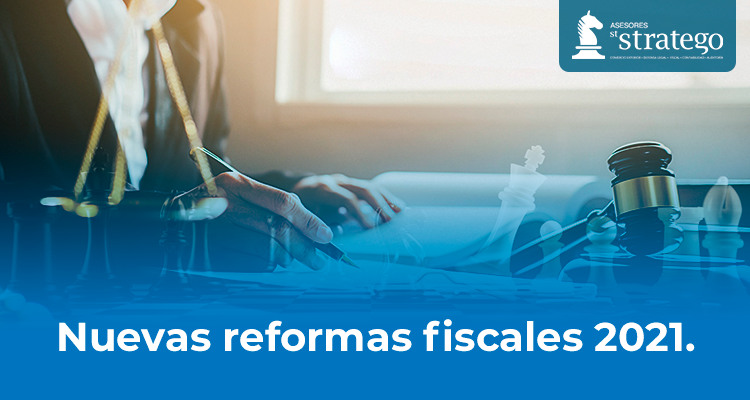 Nuevas reformas fiscales 2021.