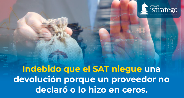 Indebido que el SAT niegue una devolución porque un proveedor no declaró o lo hizo en ceros.