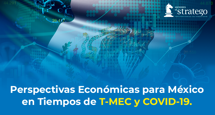 Perspectivas Económicas para México en Tiempos de T-MEC y COVID-19.