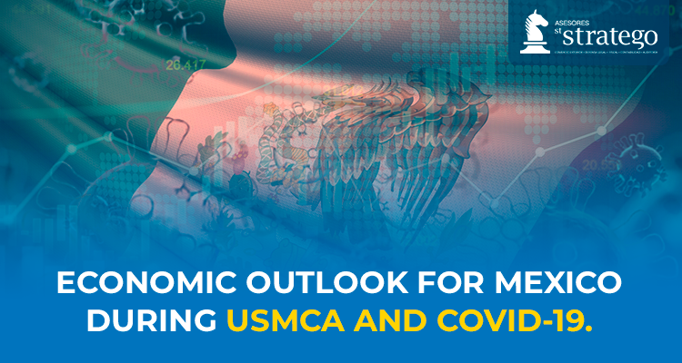 Economic Outlook for México during USMCA and COVID-19.