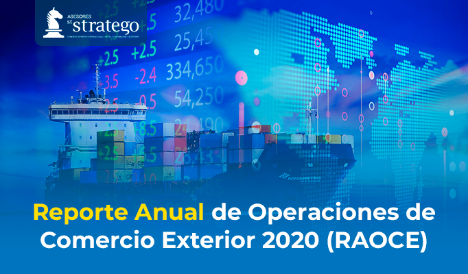 Reporte Anual de Operaciones de Comercio Exterior 2020 (RAOCE)