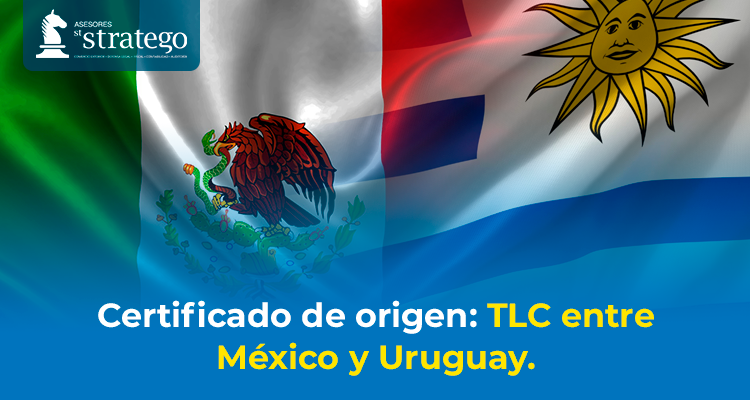Certificado de origen: TLC entre México y Uruguay.