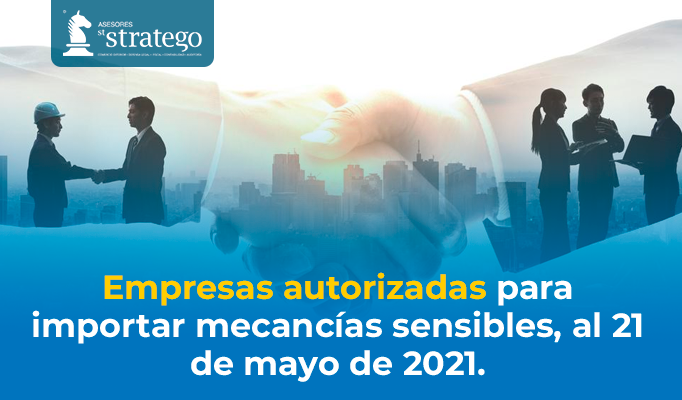 Empresas autorizadas para importar mercancías sensibles, al 21 de mayo de 2021.