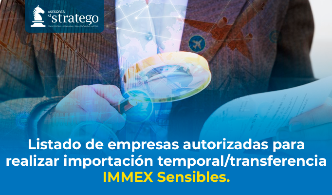 Listado de empresas autorizadas para realizar importación temporal/transferencia IMMEX Sensibles.
