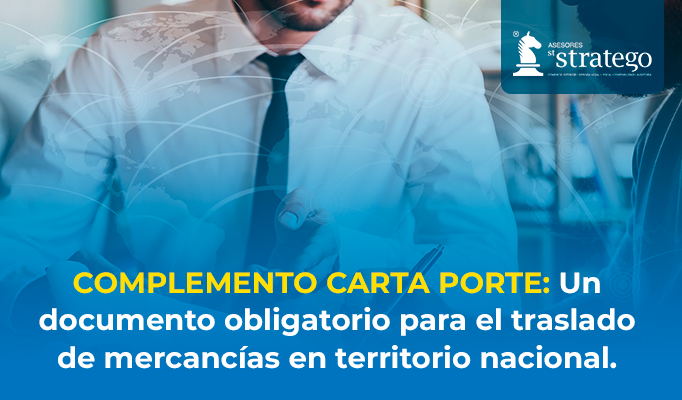 COMPLEMENTO CARTA PORTE: Un documento obligatorio para el traslado de mercancías en territorio nacional.