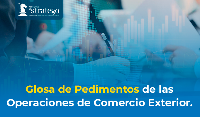 Glosa de Pedimentos de las Operaciones de Comercio Exterior.