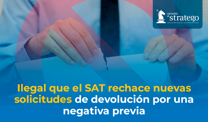 Ilegal que el SAT rechace nuevas solicitudes de devolución por una negativa previa