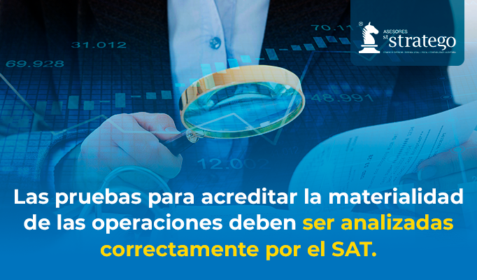 Las pruebas para acreditar la materialidad de las operaciones deben ser analizadas correctamente por el SAT.