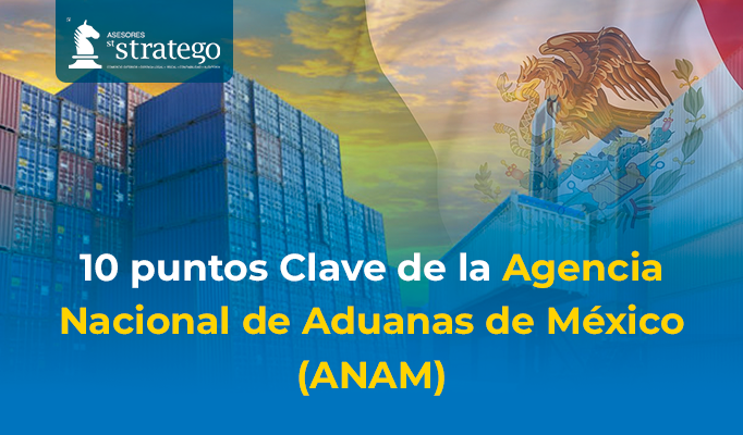 10 puntos Clave de la Agencia Nacional de Aduanas de México (ANAM)