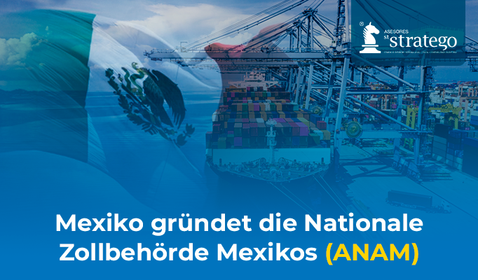 Mexiko gründet die Nationale Zollbehörde Mexikos (ANAM)