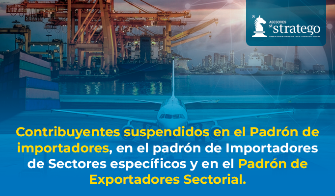 Contribuyentes suspendidos en el Padrón de importadores, en el padrón de Importadores de Sectores específicos y en el Padrón de Exportadores Sectorial.