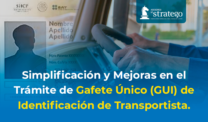 Simplificación y Mejoras en el Trámite de Gafete Único (GUI) de Identificación de Transportista.