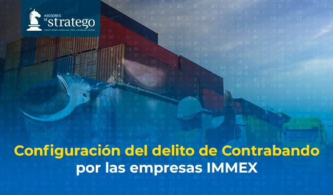 Configuración del delito de Contrabando por las empresas IMMEX