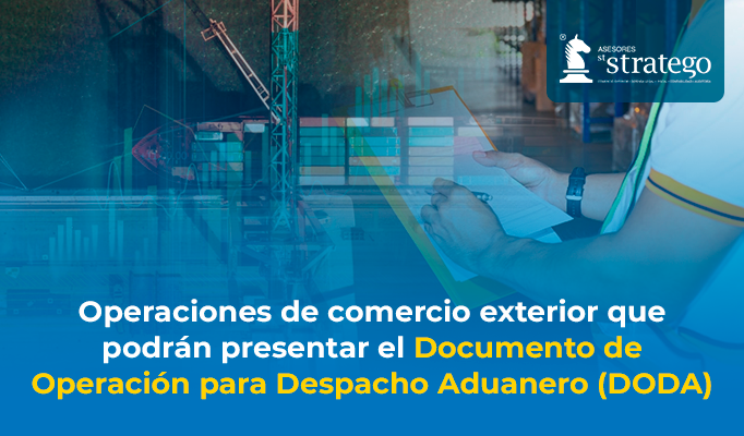 Operaciones de comercio exterior que podrán presentar el Documento de Operación para Despacho Aduanero (DODA)