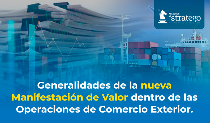 Generalidades de la nueva Manifestación de Valor dentro de las Operaciones de Comercio Exterior.