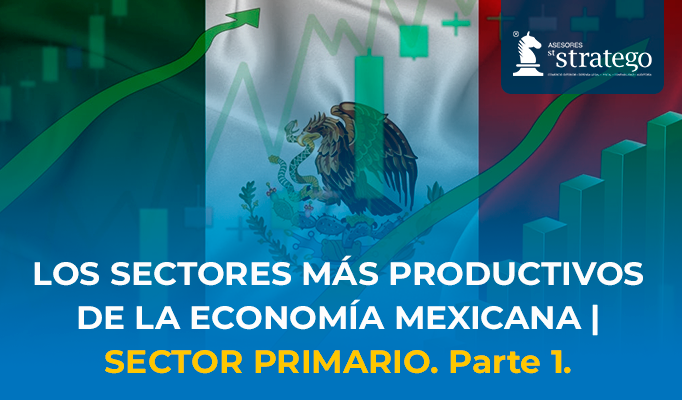 LOS SECTORES MÁS PRODUCTIVOS DE LA ECONOMÍA MEXICANA | SECTOR PRIMARIO. Parte 1.