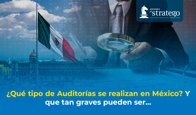¿Qué tipo de Auditorías se realizan en México? Y que tan graves pueden ser…