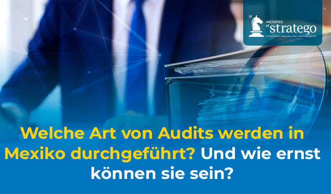 Welche Art von Audits werden in Mexiko durchgeführt? Und wie ernst können sie sein?