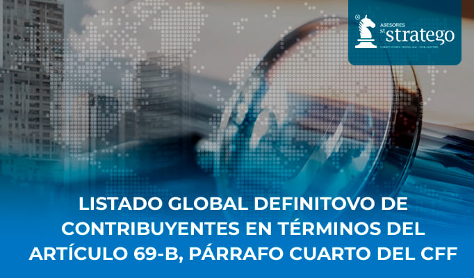 LISTADO GLOBAL DEFINITIVO DE CONTRIBUYENTES EN TÉRMINOS DEL ARTÍCULO 69-B, PÁRRAFO CUARTO DEL CFF